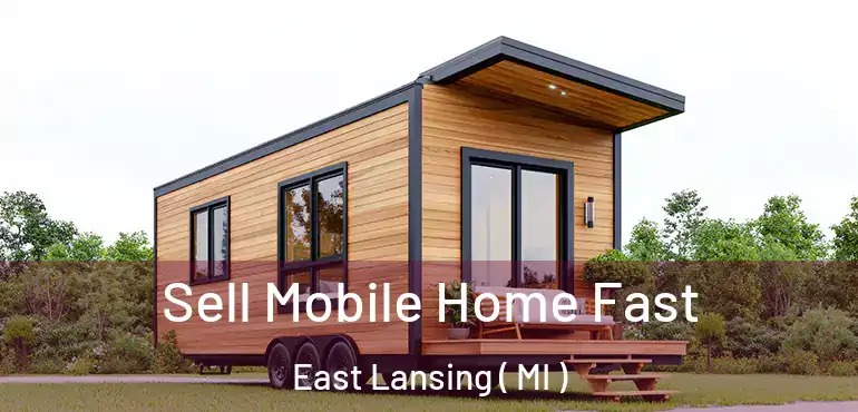  Sell Mobile Home Fast East Lansing ( MI )