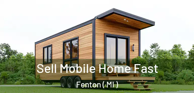  Sell Mobile Home Fast Fenton ( MI )