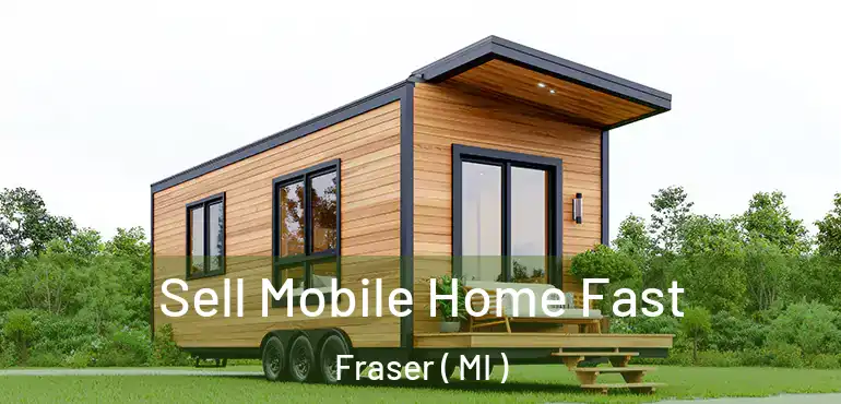  Sell Mobile Home Fast Fraser ( MI )