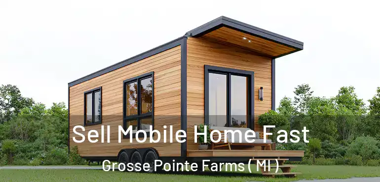  Sell Mobile Home Fast Grosse Pointe Farms ( MI )