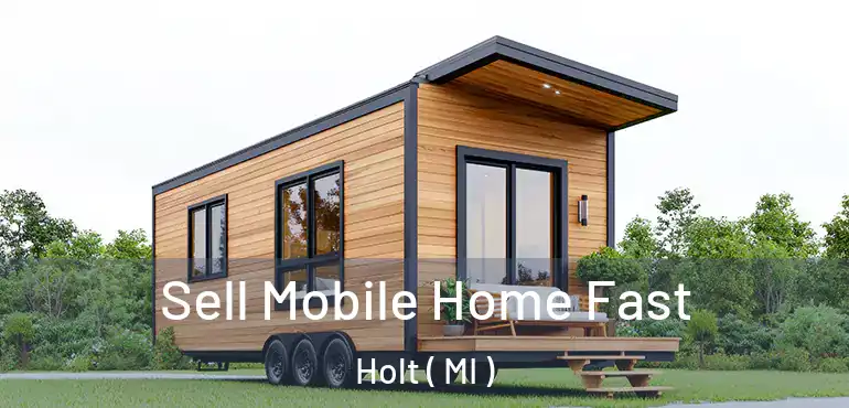  Sell Mobile Home Fast Holt ( MI )