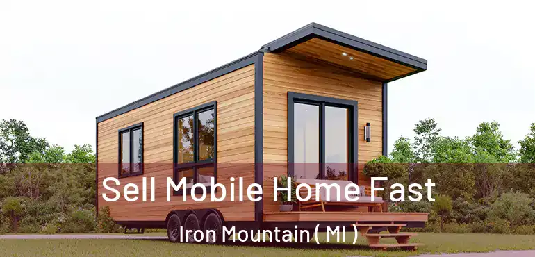  Sell Mobile Home Fast Iron Mountain ( MI )