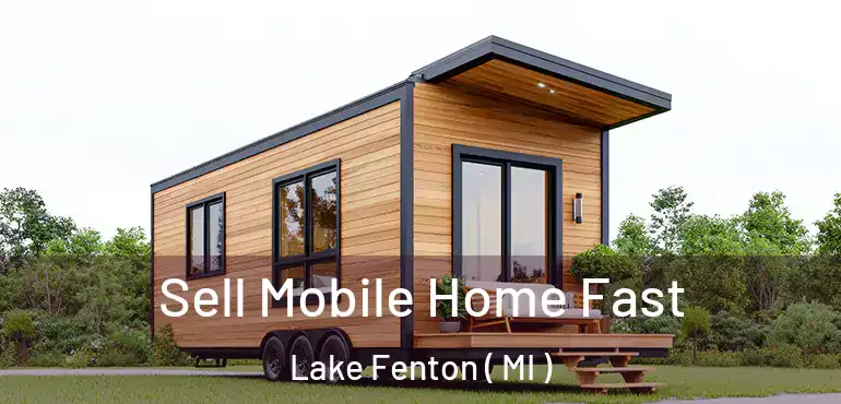  Sell Mobile Home Fast Lake Fenton ( MI )