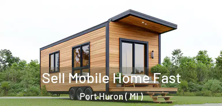  Sell Mobile Home Fast Port Huron ( MI )