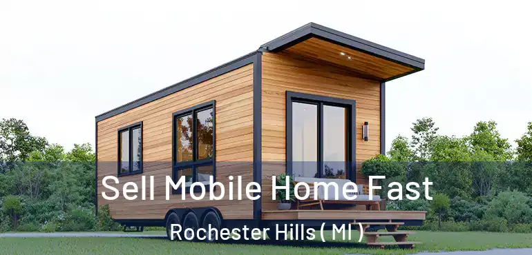  Sell Mobile Home Fast Rochester Hills ( MI )