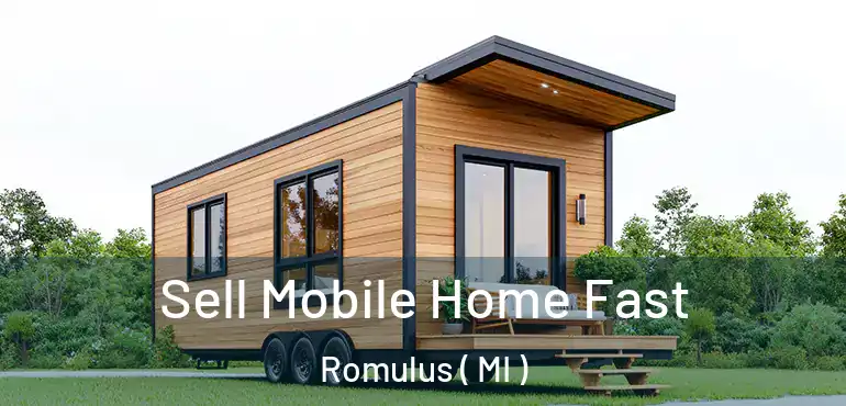  Sell Mobile Home Fast Romulus ( MI )