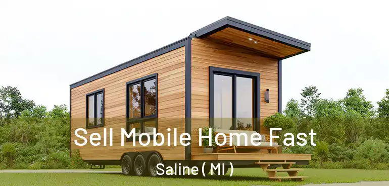  Sell Mobile Home Fast Saline ( MI )