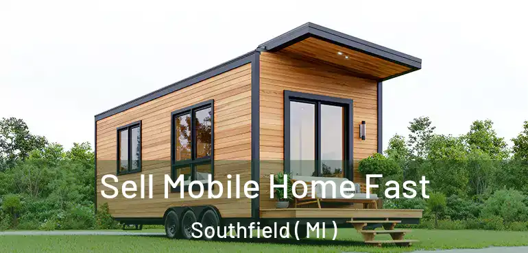  Sell Mobile Home Fast Southfield ( MI )
