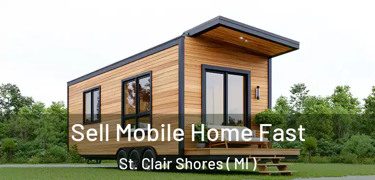  Sell Mobile Home Fast St. Clair Shores ( MI )