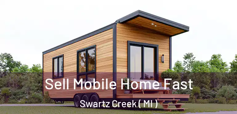  Sell Mobile Home Fast Swartz Creek ( MI )