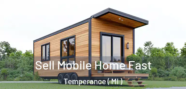  Sell Mobile Home Fast Temperance ( MI )