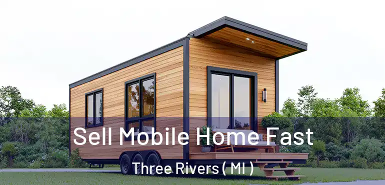  Sell Mobile Home Fast Three Rivers ( MI )
