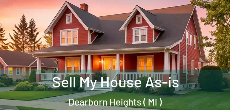  Sell My House As-is Dearborn Heights ( MI )