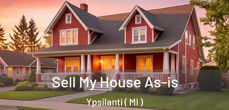  Sell My House As-is Ypsilanti ( MI )