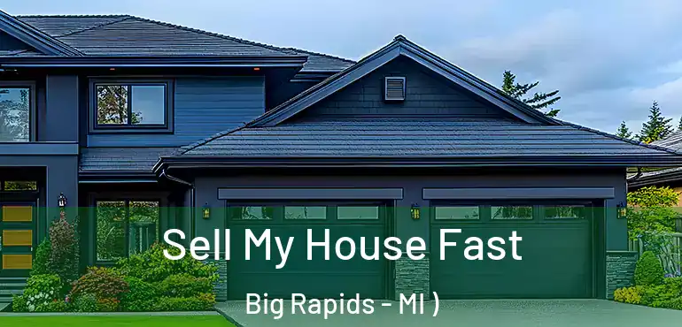  Sell My House Fast Big Rapids - MI )