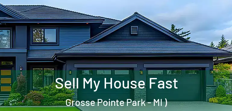  Sell My House Fast Grosse Pointe Park - MI )