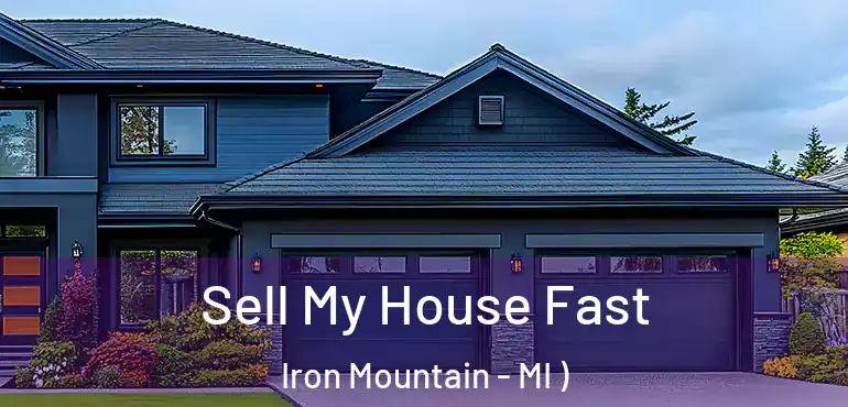  Sell My House Fast Iron Mountain - MI )