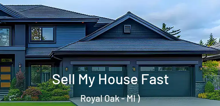  Sell My House Fast Royal Oak - MI )