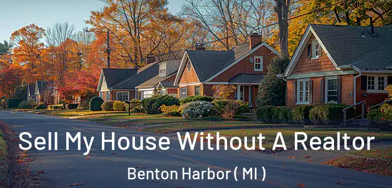  Sell My House Without A Realtor Benton Harbor ( MI )