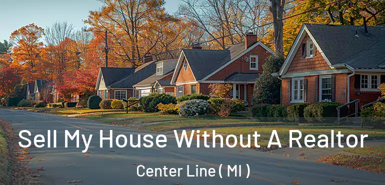  Sell My House Without A Realtor Center Line ( MI )