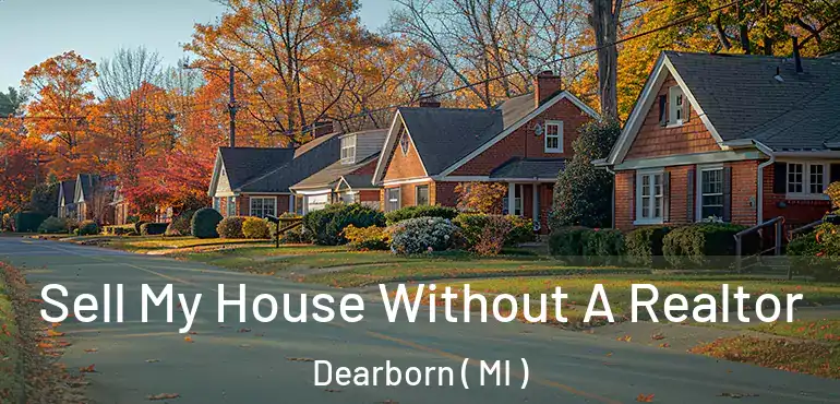  Sell My House Without A Realtor Dearborn ( MI )