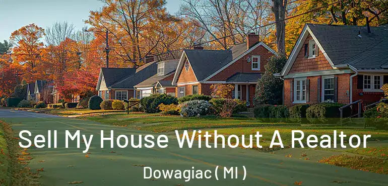  Sell My House Without A Realtor Dowagiac ( MI )