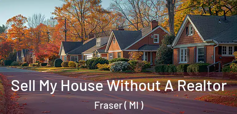  Sell My House Without A Realtor Fraser ( MI )