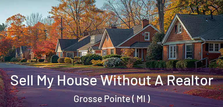  Sell My House Without A Realtor Grosse Pointe ( MI )