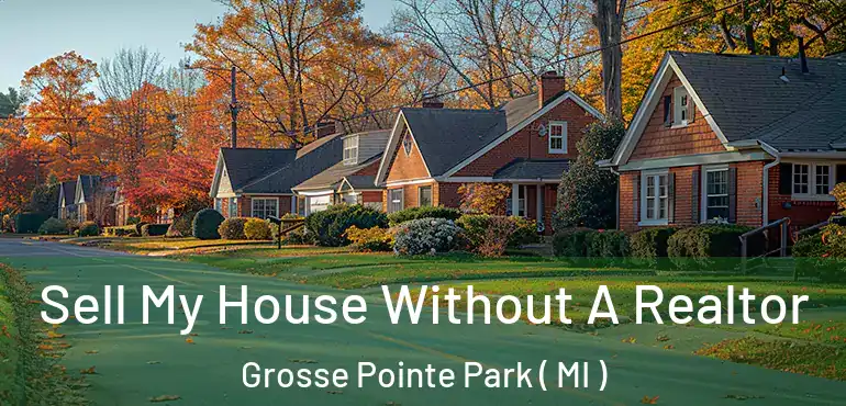  Sell My House Without A Realtor Grosse Pointe Park ( MI )