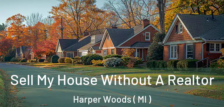  Sell My House Without A Realtor Harper Woods ( MI )