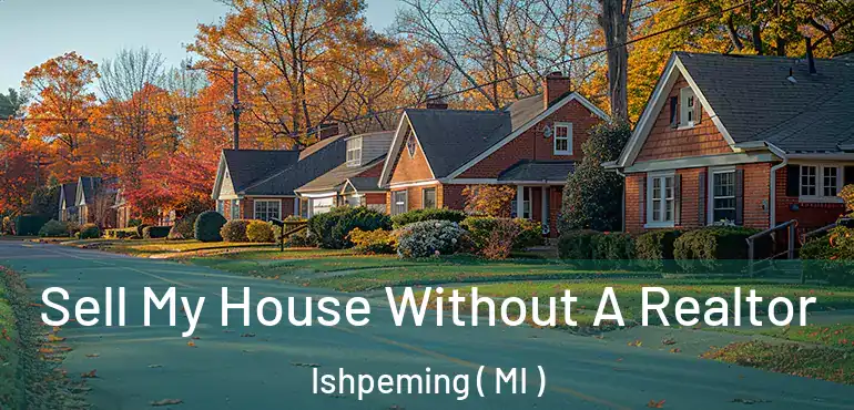  Sell My House Without A Realtor Ishpeming ( MI )