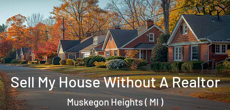  Sell My House Without A Realtor Muskegon Heights ( MI )