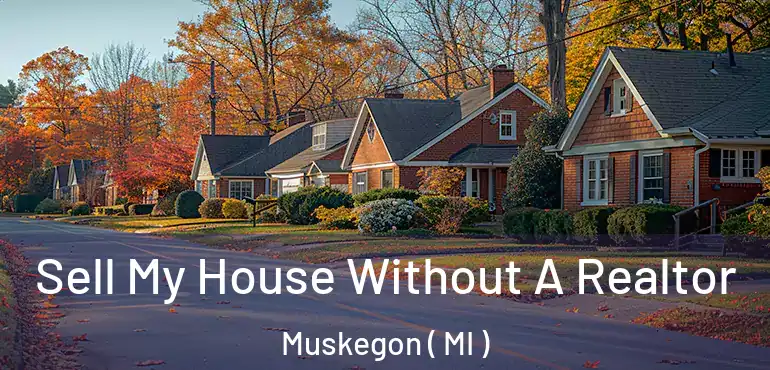  Sell My House Without A Realtor Muskegon ( MI )