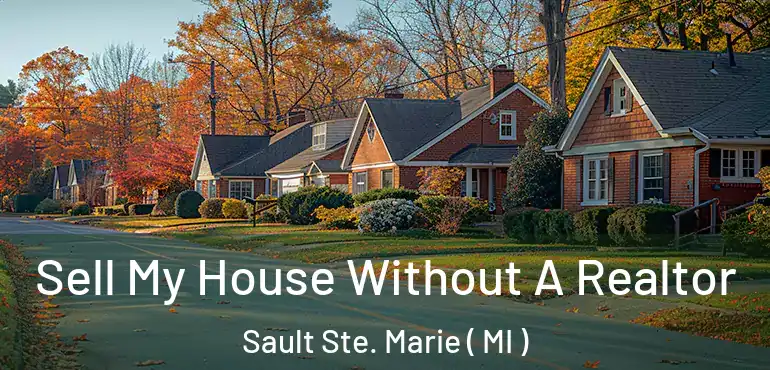  Sell My House Without A Realtor Sault Ste. Marie ( MI )