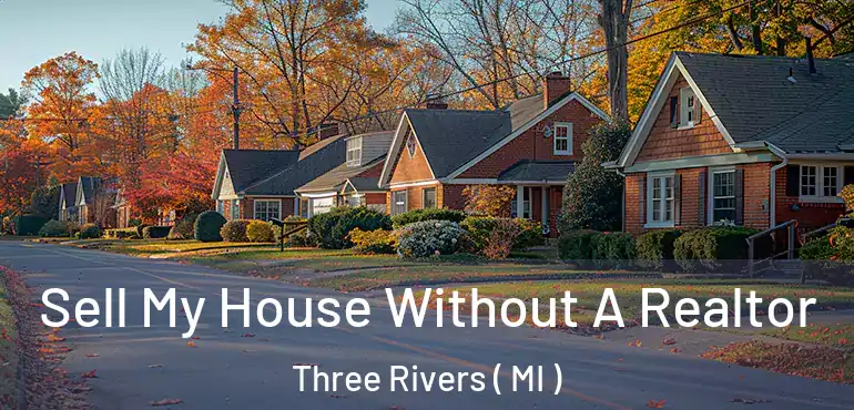  Sell My House Without A Realtor Three Rivers ( MI )