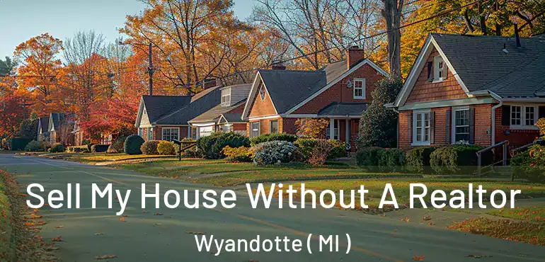  Sell My House Without A Realtor Wyandotte ( MI )