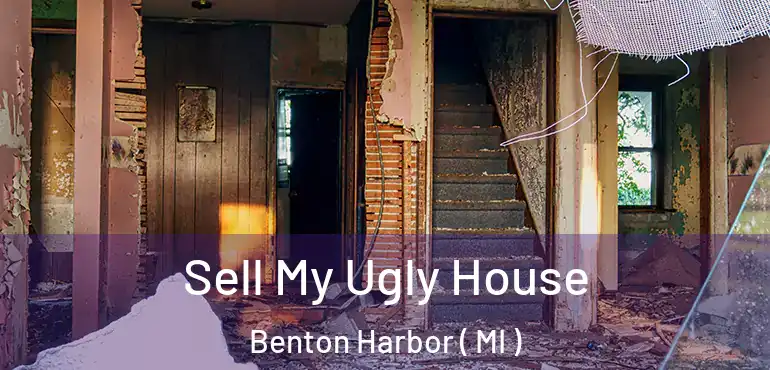  Sell My Ugly House Benton Harbor ( MI )