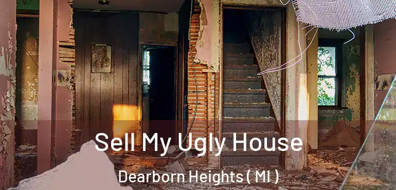  Sell My Ugly House Dearborn Heights ( MI )
