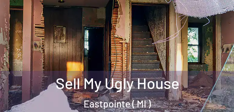  Sell My Ugly House Eastpointe ( MI )