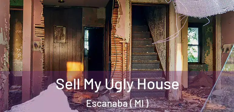  Sell My Ugly House Escanaba ( MI )