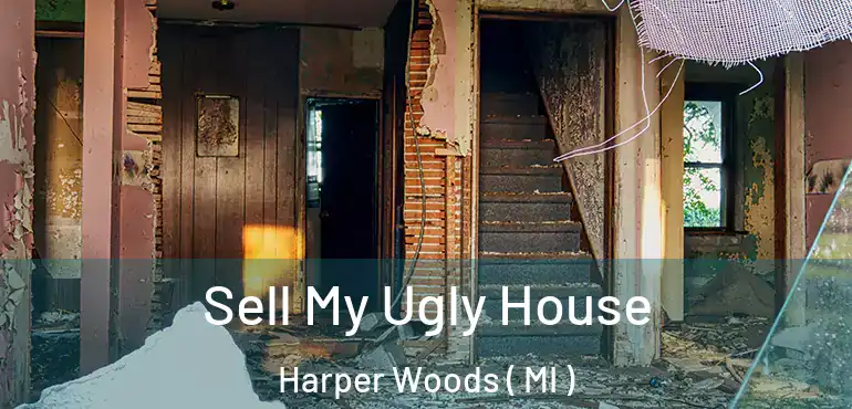 Sell My Ugly House Harper Woods ( MI )