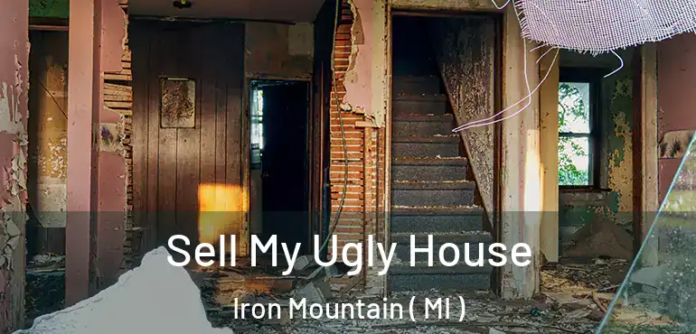  Sell My Ugly House Iron Mountain ( MI )