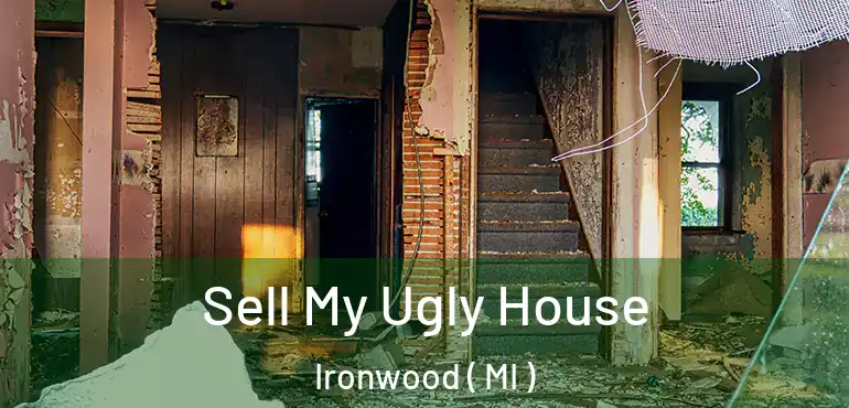  Sell My Ugly House Ironwood ( MI )