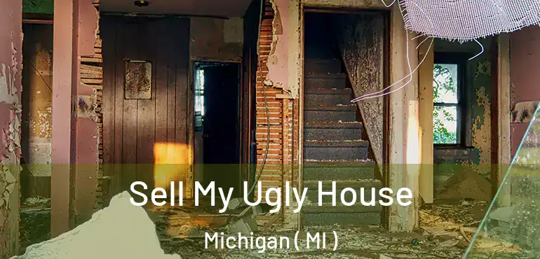  Sell My Ugly House Michigan ( MI )
