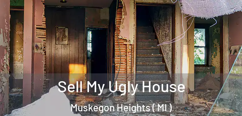  Sell My Ugly House Muskegon Heights ( MI )