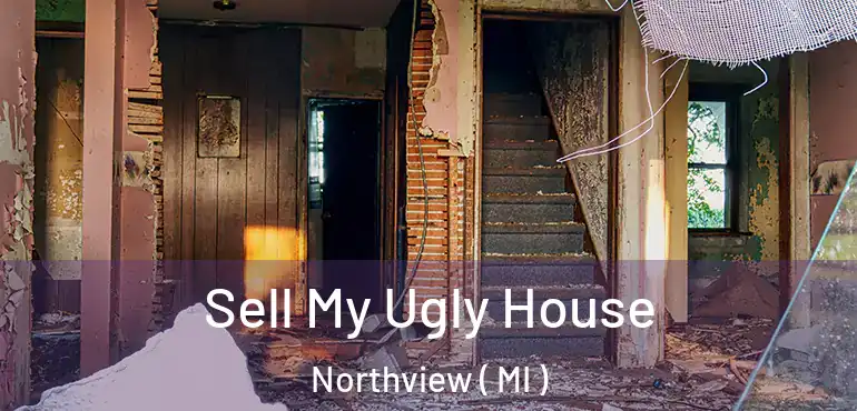  Sell My Ugly House Northview ( MI )