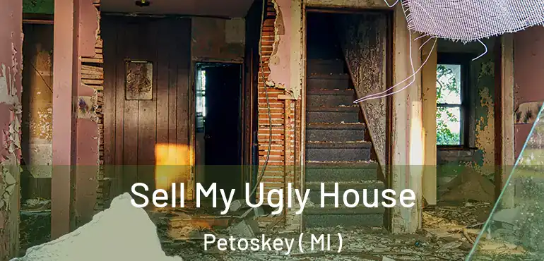  Sell My Ugly House Petoskey ( MI )