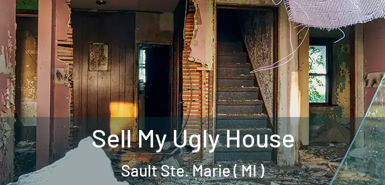  Sell My Ugly House Sault Ste. Marie ( MI )