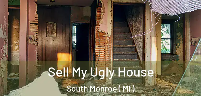  Sell My Ugly House South Monroe ( MI )