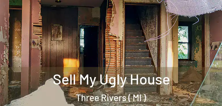  Sell My Ugly House Three Rivers ( MI )